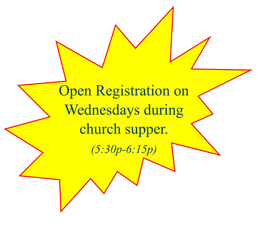 Open Registration on Wednesdays during church supper. (5:30 PM to 6:15 PM)